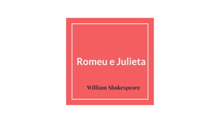 Romeu e Julieta
William Shakespeare
 