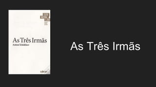 As Três Irmãs
 