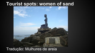 Tourist spots: women of sand 
Tradução: Mulhures de areia 
 