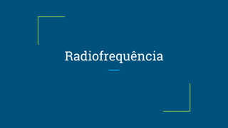 Radiofrequência
 