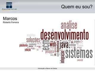 Quem eu sou? Marcos Roberto Ferreira 