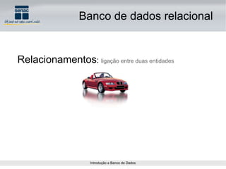Relacionamentos :  ligação entre duas entidades Banco de dados relacional 