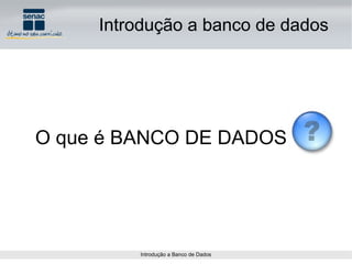 Introdução a banco de dados O que é BANCO DE DADOS 