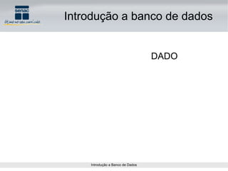 Introdução a banco de dados DADO 