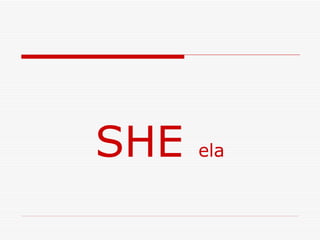 SHE  ela 