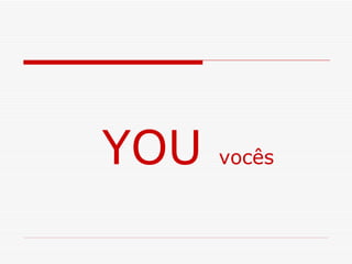 YOU  vocês 