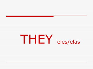 THEY  eles/elas 