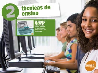 técnicas de
ensino
    ESTUDOS
    DE CASO
    Casos reais de
    ex-alunos que
    montaram suas
    empresas.
 