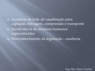 ComunidadeNas localidades onde não existe o gás natural, o mercado fica limitado a trabalhar ou desenvolver produtos e serviços com as fontes de energias encontradas na região, não acompanhando assim as novas tecnologias.Estas que, por sua vez, podem ser mais econômicas, emitem níveis de emissões menores e possuem qualidade e confiabilidade maior. Com a possibilidade da utilização do gás natural no mercado local, que é uma fonte de energia alternativa e neste caso RENOVÁVEL, os empreendedores podem desenvolver produtos e serviços mais competitivos ECOLOGICAMENTE em relação à concorrência interna e externa, alavancando desta forma a penetração em novos mercados.Eng. Mec. Marco Aurélio