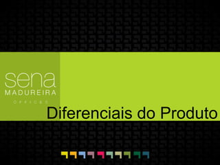 Diferenciais do Produto
 