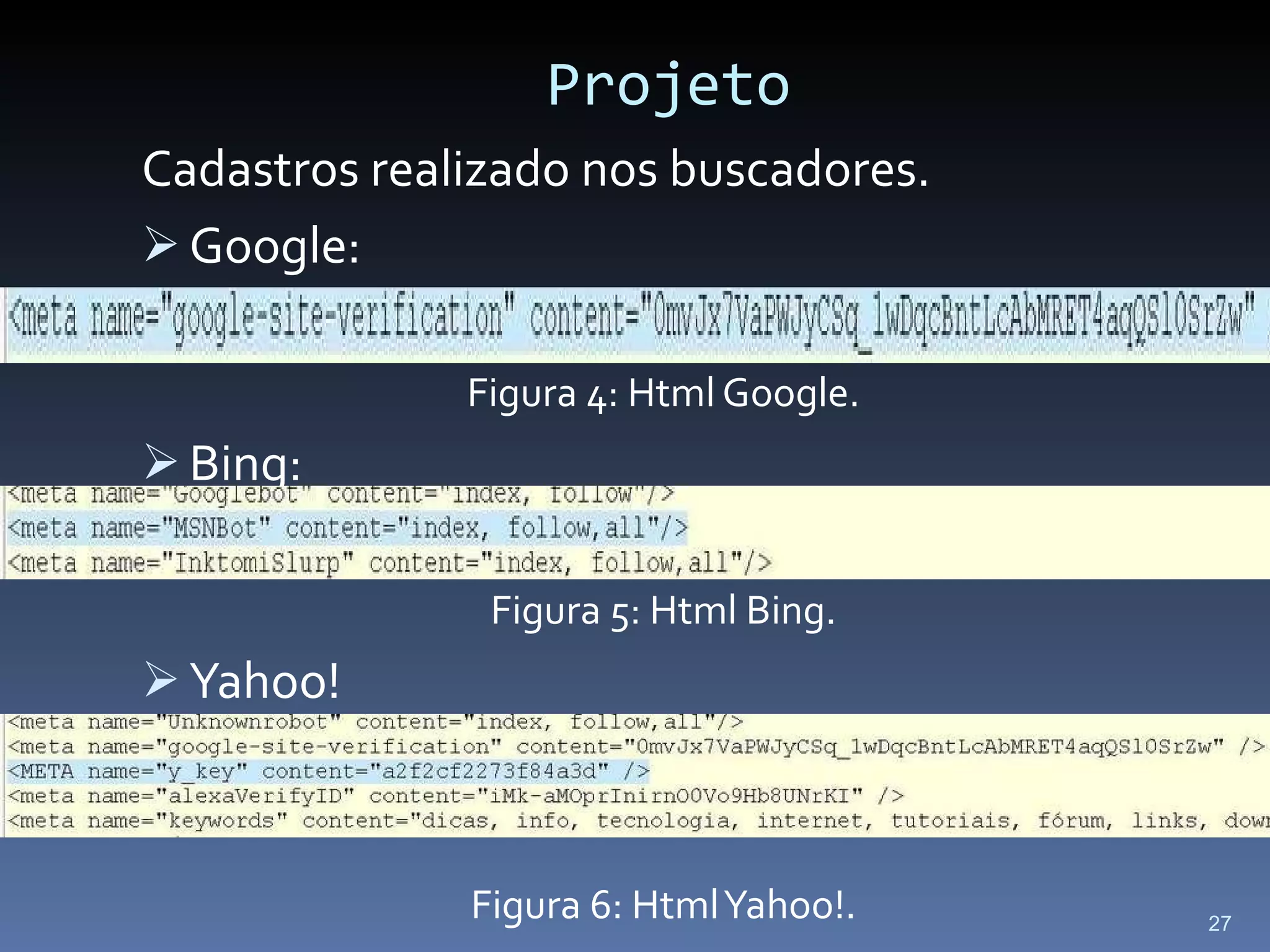 Projeto Cadastros realizado nos buscadores. Google: Figura 4: Html Google. Bing: Figura 5: Html Bing. Yahoo! Figura 6: Html Yahoo!. 
