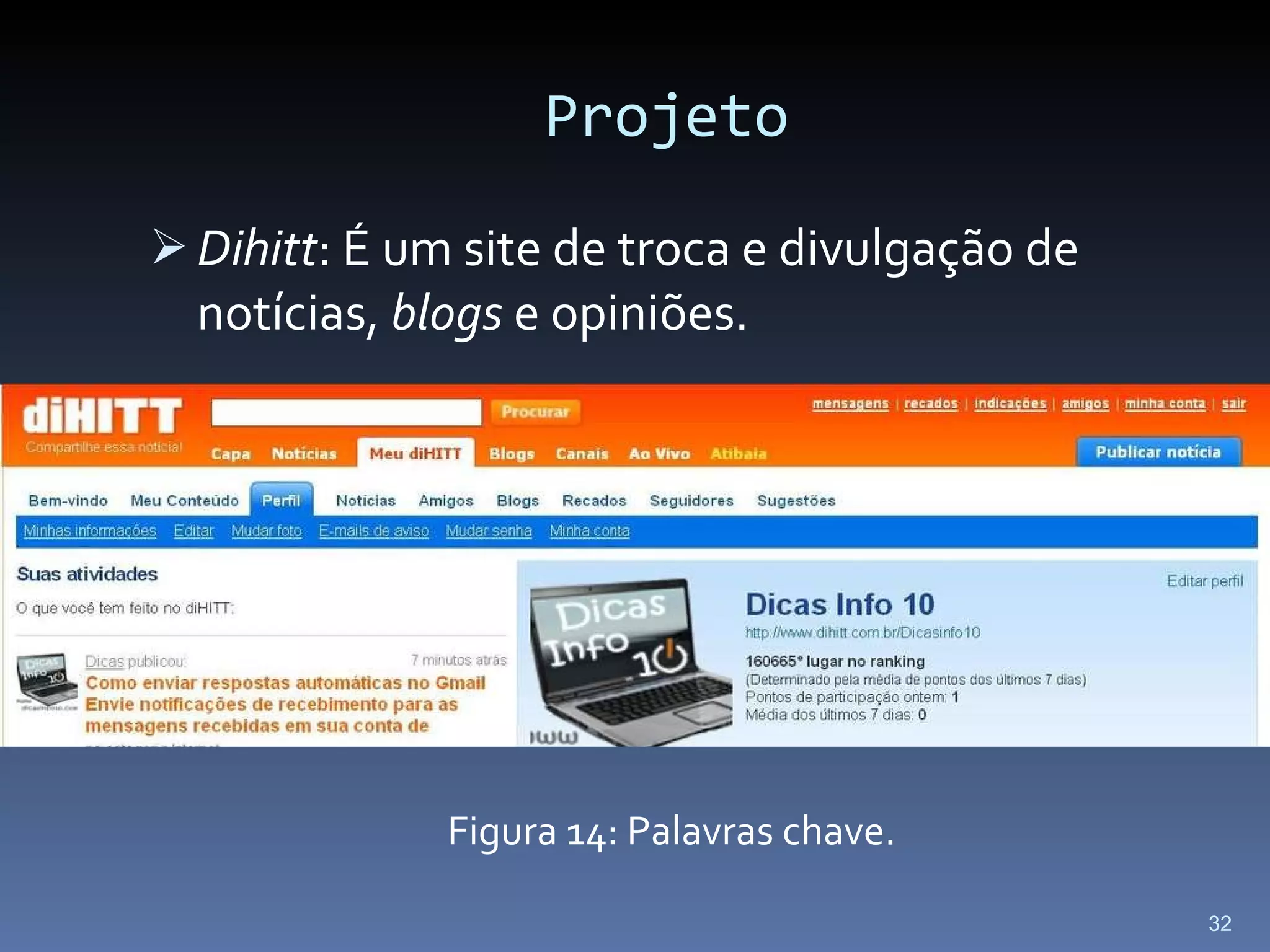 Projeto Dihitt : É um site de troca e divulgação de notícias,  blogs  e opiniões. Figura 14: Palavras chave. Dihitt: 