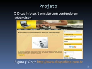 Projeto O Dicas Info 10, é um site com conteúdo em informática. Figura 3: O site  http://www.dicasinfo10.com.br 