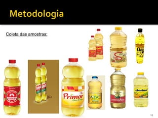 Coleta das amostras:
15
 