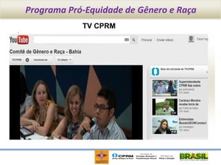 Programa Pró-Equidade de Gênero e Raça
            TV CPRM
 