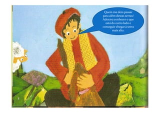 Quem me dera passar
para além destas serras!
Adorava conhecer o que
  está do outro lado e
conseguir chegar à serra
       mais alta.
 