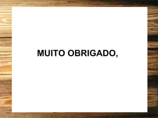 MUITO OBRIGADO,
 
