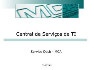 25/10/2011 Service Desk - MCA Central de Serviços de TI 