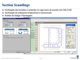 Section Scantlings
    Verificação das tensões e cortantes na viga-navio de acordo com OS-C102
    Verificação de anteparas longitudinais e transversais
    Análise de fadiga e flambagem




© Det Norske Veritas Ltda. Todos os direitos reservados.   Slide 25
 