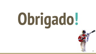 Obrigado!
39
 