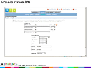 7. Pesquisa avançada (3/3) CML | DMC | Divisão de Gestão de Bibliotecas 