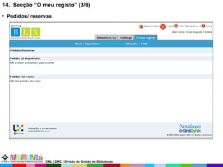 14.  Secção “O meu registo” (3/6) Pedidos/ reservas CML | DMC | Divisão de Gestão de Bibliotecas 