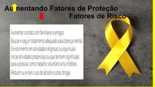 Aumentando Fatores de Proteção
Fatores de Risco
 