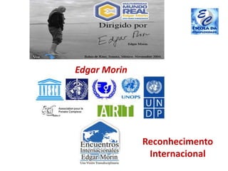 Reconhecimento
Internacional
Edgar Morin
 