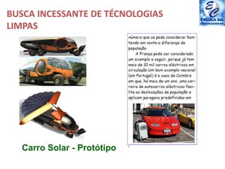 Carro Solar - Protótipo
BUSCA INCESSANTE DE TÉCNOLOGIAS
LIMPAS
 