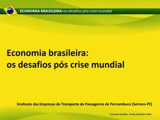 Economia brasileira:
os desafios pós crise mundial


  Sindicato das Empresas de Transporte de Passageiros de Pernambuco (Setrans-PE)
 