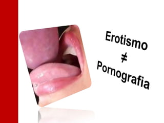 Erotismo≠Pornografia