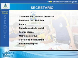 Cadastrar e/ou modular professor Professor por disciplina Alunos Data da matricula inicial Fechar etapas Matricula coletiva Cálculo de média parcial Enviar mensagem  SECRETÁRIO  