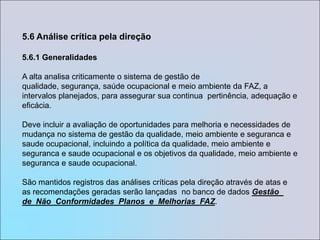 5.4 Planejamento5.4.1 Objetivos da qualidadeA alta direção assegura que os objetivos da qualidade, incluindo aqueles necessários para atender aos requisitos do produto, são estabelecidos nas funções e níveis pertinentes da FAZ.Os objetivos da qualidade são mensuráveis e coerentes com a política da qualidade.Documento:  PL-QLD-FAZ_Planejamento_Estratégico_2006-2008_ Rev0 PR-SSOMA-FAZ Programa Seg Saúde Ocup Meio AmbientePL-SSOMA-FAZ Acompanhamento Objet Metas-SGAPL-SSOMA- FAZ _Plano_de_ Gestão_SSO