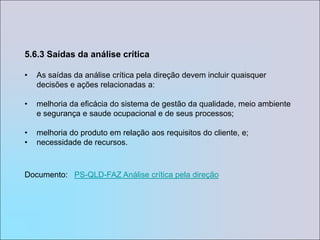 5.5.2 Representante da direçãoA alta direção indica um membro da FAZ que, independente de outras responsabilidades, deve ter responsabilidade e autoridade para:Assegurar que os processos necessários para o sistema de gestão da qualidade, meio ambiente e segurança e saúde ocupacional sejam estabelecidos, implementados e mantidos;