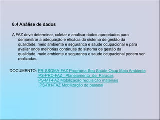 6.3 Infra-estruturaA FAZ deve determina, provê e mantém a infra-estrutura necessária para alcançar a conformidade com os requisitos do produto. A infra-estrutura inclui, quando aplicável, edifícios, espaço de trabalho e instalações associadas; equipamentos de processo, (tanto materiais e equipamentos quanto programas de computador), eserviços de apoio (tais como transporte e comunicação).DOCUMENTO:   PS-MT-FAZ Mobilização Requisição Materiais       PS-RH-FAZ Mobilização de Pessoal