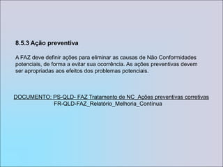 7.4 AquisiçãoA FAZ deve avaliar e selecionar fornecedores com base na sua capacidade em fornecer produtos de acordo com os requisitos da FAZ.Critérios para seleção, avaliação e reavaliação devem ser estabelecidos. Devem ser mantidos registros dos resultados das avaliações e de quaisquer ações necessárias, oriundas da avaliação.