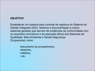 EXEMPLO: Programa corporativo de Segurança, Saúde Ocupacional e meio Ambiente.Observação:Quando se tratar de documentos que devem ser elaborados ou revisados mensalmente, a fim de facilitar o seu registro, a identificação deverá ser antecedida do ANO-MÊS.Exemplo: 2006-04_PL-SSOMA-FAZ_Acompanhamento_Objet Metas_SGAQuando se tratar de documentos que devem ser elaborados ou revisados anualmente, a identificação deverá ser antecedida do ANO.Exemplo: 2006_PL-SSOMA-_Gestão_SSO