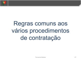 Regras comuns aos
vários procedimentos
de contratação
27
Fernando Batista
 