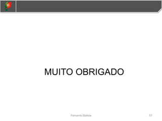 MUITO OBRIGADO
57
Fernando Batista
 