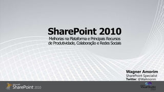 SharePoint 2010
Melhorias na Plataforma e Principais Recursos
de Produtividade, Colaboração e Redes Sociais
 