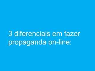 3 diferenciais em fazer propaganda on-line: 