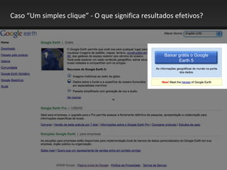 Caso  “Um simples clique” - O que significa resultados efetivos? Baixar grátis o Google Earth 5 