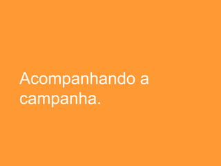 Acompanhando a campanha. 