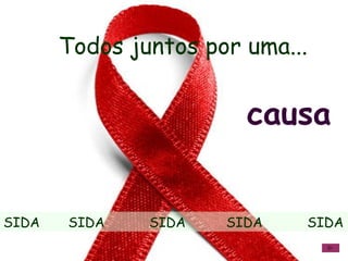 SIDA  SIDA  SIDA  SIDA  SIDA causa Todos juntos por uma...  