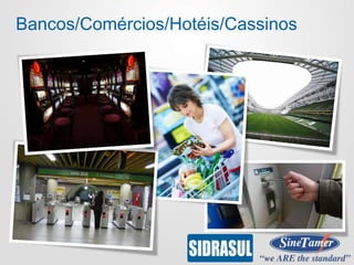 Bancos/Comércios/Hotéis/Cassinos
 