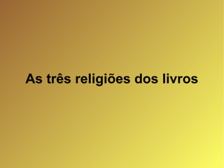As três religiões dos livros 