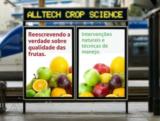 Reescrevendo a
verdade sobre
qualidade das
frutas.
Intervenções
naturais e
técnicas de
manejo.
 
