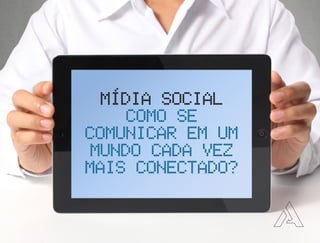 Midia Social
Como se
comunicar em um
mundo cada vez
mais conectado?
 