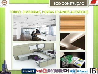 ECO CONSTRUÇÃO
FORRO, DIVISÓRIAS, PORTAS E PAINÉIS ACÚSTICOS

 