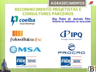 AGRADECIMENTOS
RECONHECIMENTO PROJETISTAS E
CONSULTORES PARCEIROS

 